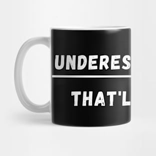 UNDERESTIMATE ME THAT'LL BE FUN Mug